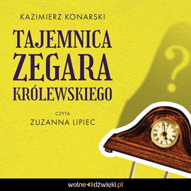 Audiobook Tajemnica zegara królewskiego  - autor Kazimierz Konarski   - czyta Zuzanna Lipiec