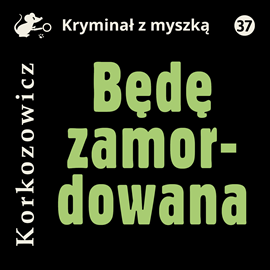 Audiobook Będę zamordowana  - autor Kazimierz Korkozowicz   - czyta Agata Wicka