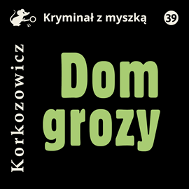 Audiobook Dom grozy  - autor Kazimierz Korkozowicz   - czyta Artur Młyński