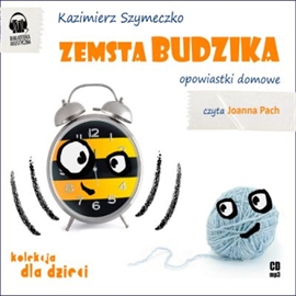 Audiobook Zemsta budzika. Opowiastki domowe  - autor Kazimierz Szymeczko   - czyta Joanna Pach