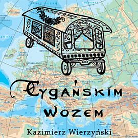 Audiobook Cygańskim wozem  - autor Kazimierz Wierzyński   - czyta Henryk Drygalski