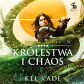 Audiobook Królestwa i chaos  - autor Kel Kade   - czyta Maciej Kowalik