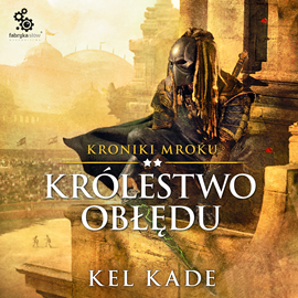 Audiobook Królestwo obłędu  - autor Kel Kade   - czyta Maciej Kowalik