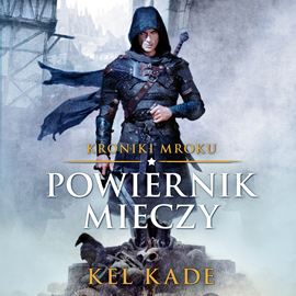 Audiobook Powiernik mieczy  - autor Kel Kade   - czyta Maciej Kowalik