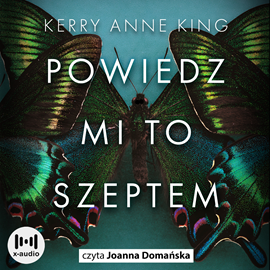 Audiobook Powiedz mi to szeptem  - autor Kerry Anne King   - czyta Joanna Domańska