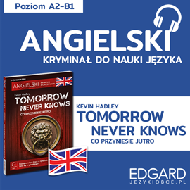 Audiobook Angielski z kryminałem Tomorrow Never Knows  - autor Kevin Hadley;Urszula Makowiecka   - czyta Andy Edwins