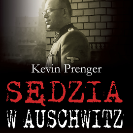 Audiobook Sędzia w Auschwitz  - autor Kevin Prenger   - czyta Mateusz Drozda