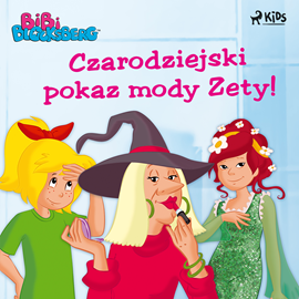 Audiobook Bibi Blocksberg 4 - Czarodziejski pokaz mody Zety!  - autor Kiddinx Media GmbH   - czyta Weronika Łukaszewska