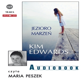 Audiobook Jezioro marzeń  - autor Kim Edwards   - czyta Maria Peszek