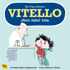 Audiobook Vitello chce mieć tatę  - autor Kim Fupz Aakeson   - czyta Mateusz Weber