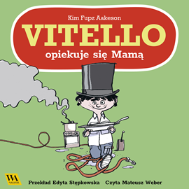 Audiobook Vitello opiekuje się Mamą  - autor Kim Fupz Aakeson   - czyta Mateusz Weber