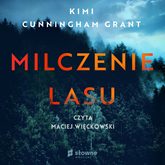 Audiobook Milczenie lasu  - autor Kimi Cunningham Grant   - czyta Maciej Więckowski