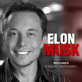 Audiobook Elon Musk. Wizjoner z Doliny Krzemowej  - autor Kinga Kosecka   - czyta Łukasz Knopek