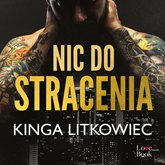 Audiobook Nic do stracenia  - autor Kinga Litkowiec   - czyta Monika Chrzanowska