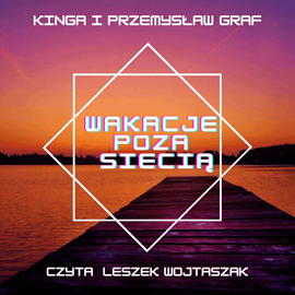 Audiobook Wakacje poza siecią  - autor Kinga Matelska-Graf;Przemysław Graf   - czyta Leszek Wojtaszak