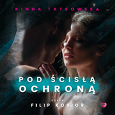 Audiobook Pod ścisłą ochroną  - autor Kinga Tatkowska   - czyta Filip Kosior