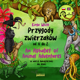 Audiobook Przygody zwierzaków od A do Z. An Alphabet of Animal Adventures w wersji dwujęzycznej dla dzieci  - autor Kinga White   - czyta zespół aktorów
