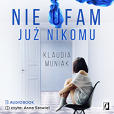 Audiobook Nie ufam już nikomu  - autor Klaudia Muniak   - czyta Anna Szawiel