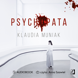 Audiobook Psychopata  - autor Klaudia Muniak   - czyta Anna Szawiel