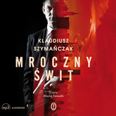 Audiobook Mroczny świt  - autor Klaudiusz Szymańczak   - czyta Maciej Kowalik