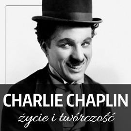 Audiobook Charlie Chaplin. Życie i twórczość  - autor Konstanty Jankowski   - czyta Filip Kosior