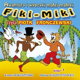 Audiobook Awantury i wybryki małej małpki Fiki-Miki (Księga 1)  - autor Kornel Makuszyński;Marian Walentynowicz   - czyta Piotr Fronczewski