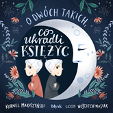 Audiobook O dwóch takich, co ukradli księżyc  - autor Kornel Makuszyński   - czyta Wojciech Masiak