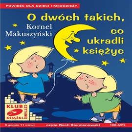 Audiobook O dwóch takich, co ukradli księżyc  - autor Kornel Makuszyński   - czyta Roch Siemianowski