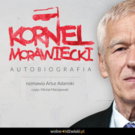 Audiobook Kornel Morawiecki - autobiografia  - autor Artur Adamski;Kornel Morawiecki   - czyta zespół aktorów