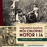 Audiobook Mój chłopiec, motor i ja  - autor Korolec-Bujakowska Halina   - czyta Kamila Kuboth-Schuchardt
