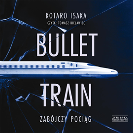 Audiobook Bullet Train. Zabójczy pociąg  - autor Kotaro Isaka   - czyta Tomasz Bielawiec
