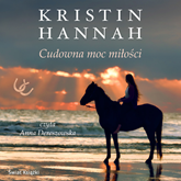 Audiobook Cudowna moc miłości  - autor Kristin Hannah   - czyta Anna Dereszowska
