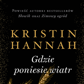 Audiobook Gdzie poniesie wiatr  - autor Kristin Hannah   - czyta Anna Dereszowska