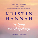 Audiobook Jedyna z archipelagu  - autor Kristin Hannah   - czyta Anna Dereszowska