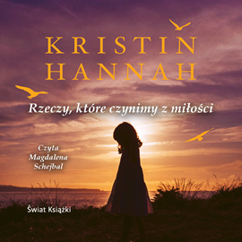 Audiobook Rzeczy, które czynimy z miłości  - autor Kristin Hannah   - czyta Magdalena Schejbal