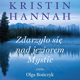 Audiobook Zdarzyło się nad jeziorem Mystic  - autor Kristin Hannah   - czyta Olga Bończyk