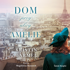 Audiobook Dom przy ulicy Amélie  - autor Kristin Harmel   - czyta Magdalena Kumorek