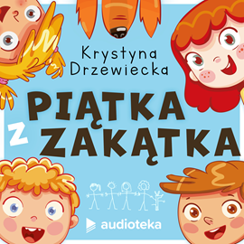 Audiobook Piątka z Zakątka  - autor Krystyna Drzewiecka   - czyta Adrian Rux