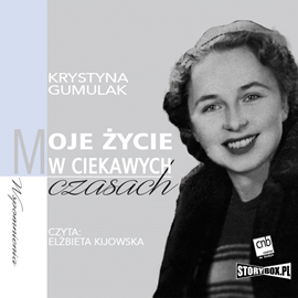 Audiobook Moje życie w ciekawych czasach  - autor Krystyna Gumulak   - czyta Elżbieta Kijowska