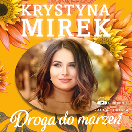 Audiobook Droga do marzeń  - autor Krystyna Mirek   - czyta Anna Łobocka