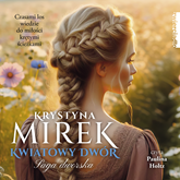 Audiobook Kwiatowy dwór  - autor Krystyna Mirek   - czyta Paulina Holtz