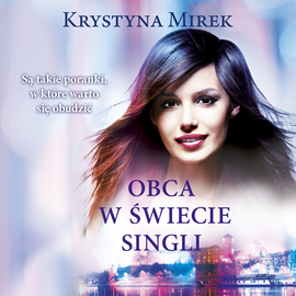 Audiobook Obca w świecie singli  - autor Krystyna Mirek   - czyta Agnieszka Sienkiewicz