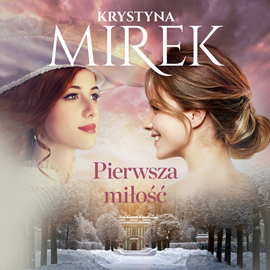 Audiobook Pierwsza miłość  - autor Krystyna Mirek   - czyta Jowita Kropiewnicka