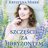 Audiobook Szczęście za horyzontem  - autor Krystyna Mirek   - czyta Małgorzata Lewińska