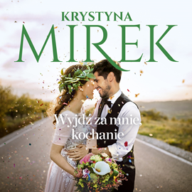 Audiobook Wyjdź za mnie, kochanie  - autor Krystyna Mirek   - czyta Aleksandra Dzierżawska