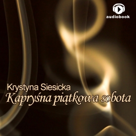 Audiobook Kapryśna piątkowa sobota  - autor Krystyna Siesicka  