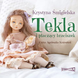 Audiobook Tekla i płaczący braciszek  - autor Krystyna Śmigielska   - czyta Agnieszka Krzysztoń