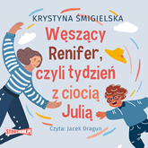 Audiobook Węszący Renifer, czyli tydzień z ciocią Julią  - autor Krystyna Śmigielska   - czyta Jacek Dragun