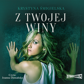 Audiobook Z twojej winy  - autor Krystyna Śmigielska   - czyta Joanna Domańska