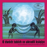 Audiobook O dwóch takich, co ukradli księżyc  - autor Krystyna Wodnicka   - czyta zespół aktorów